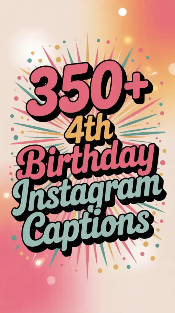 350+ 4th Birthday Instagram Captions