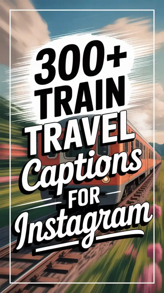 Train Travel Captions for Instagram